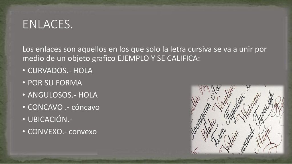 ENLACES. Los enlaces son aquellos en los que solo la letra cursiva se va a unir por medio de un objeto grafico EJEMPLO Y SE CALIFICA: