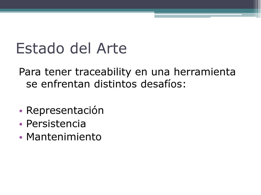 Estado del Arte Para tener traceability en una herramienta se enfrentan distintos desafíos: Representación.