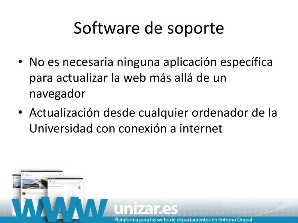 Software de soporte No es necesaria ninguna aplicación específica para actualizar la web más allá de un navegador.
