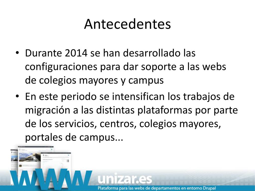 Antecedentes Durante 2014 se han desarrollado las configuraciones para dar soporte a las webs de colegios mayores y campus.