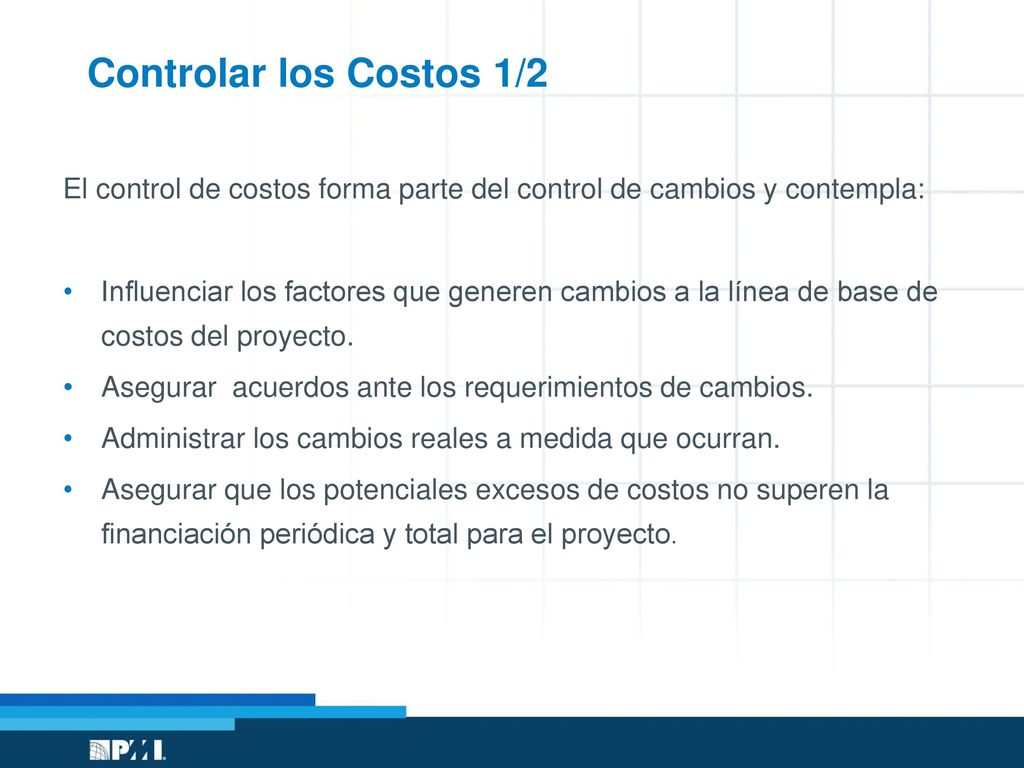 Controlar los Costos 1/2 El control de costos forma parte del control de cambios y contempla: