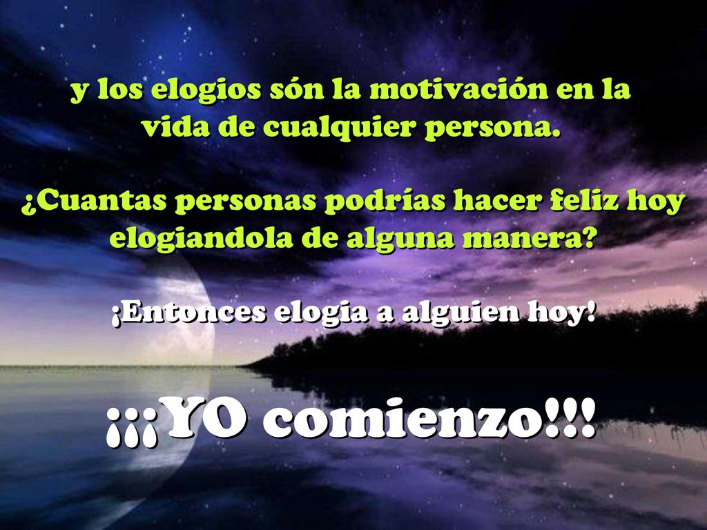 y los elogios són la motivación en la vida de cualquier persona.