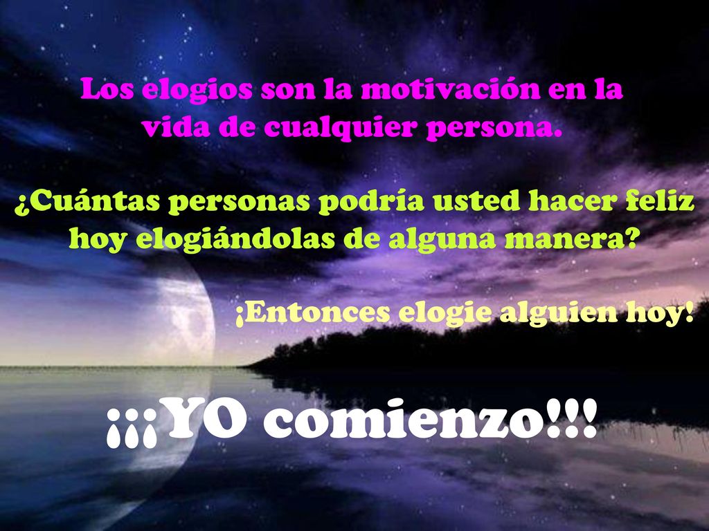 Los elogios son la motivación en la vida de cualquier persona.
