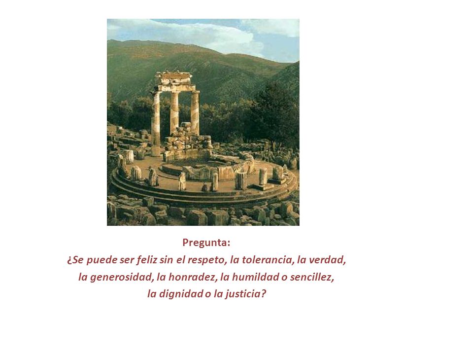¿Se puede ser feliz sin el respeto, la tolerancia, la verdad,