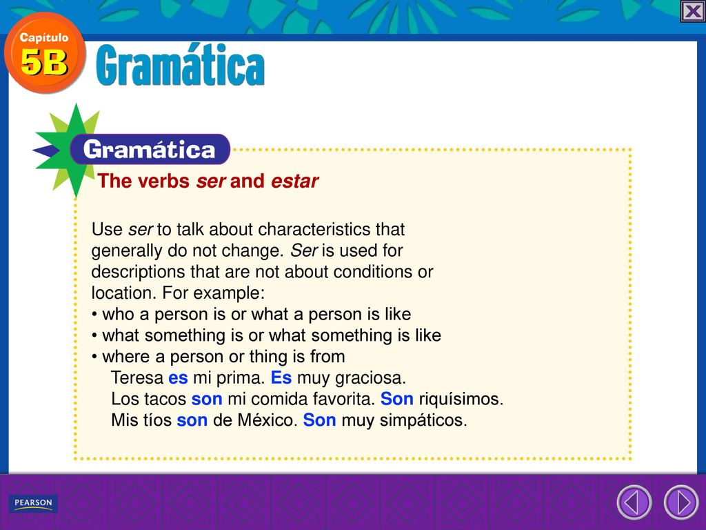 The verbs ser and estar Use ser to talk about characteristics that