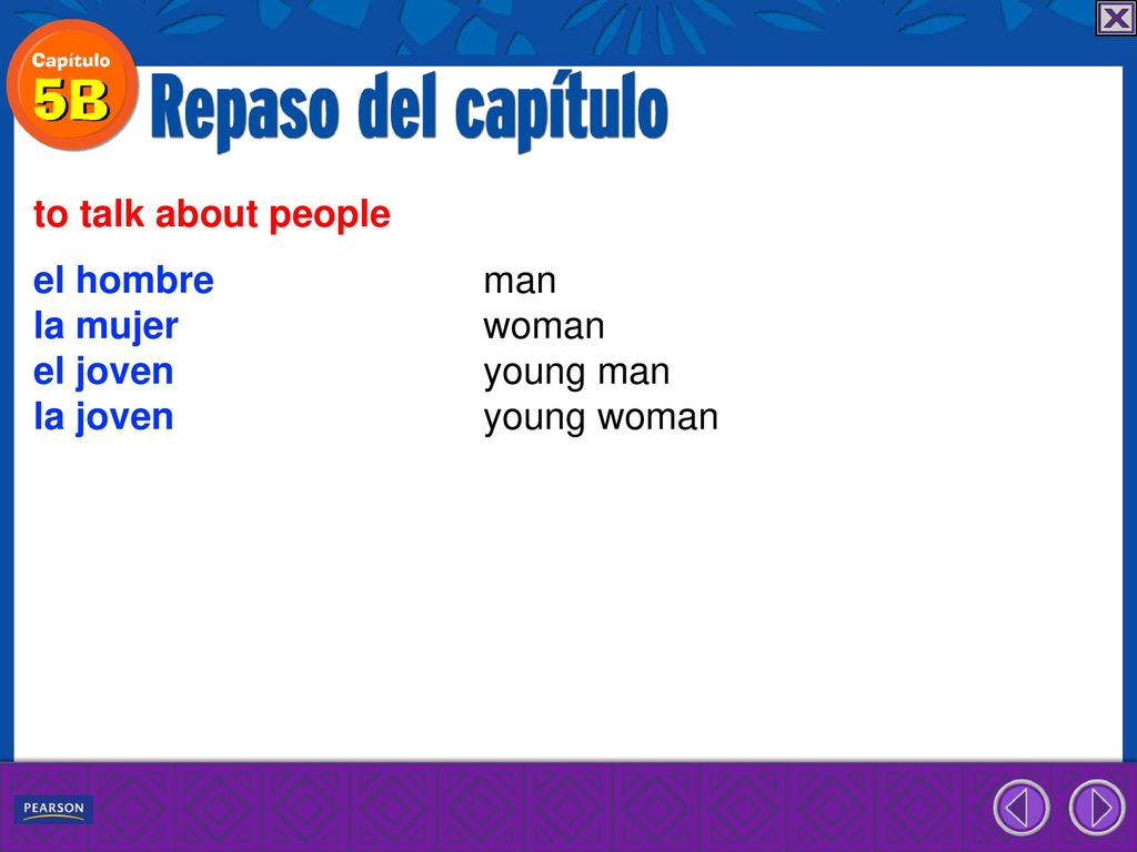to talk about people el hombre man. la mujer woman.
