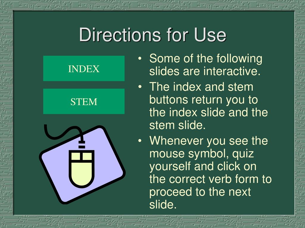 Directions for Use Some of the following slides are interactive.