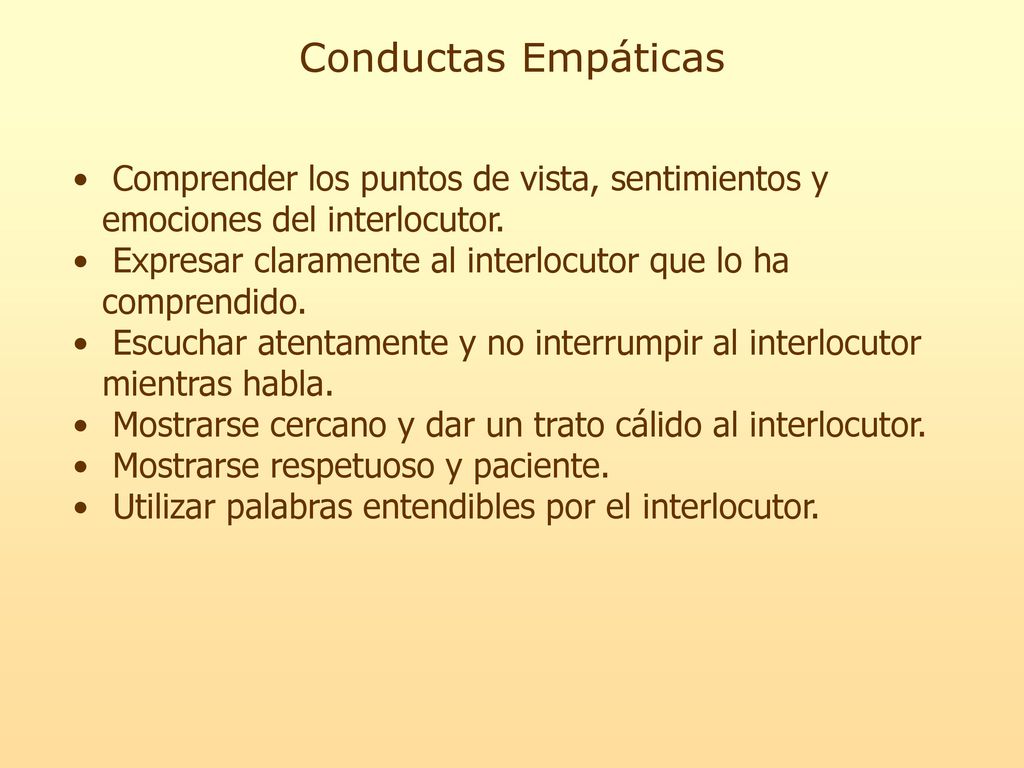 Conductas Empáticas Comprender los puntos de vista, sentimientos y emociones del interlocutor.