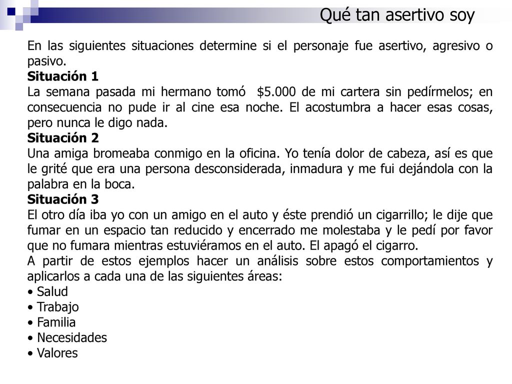 Qué tan asertivo soy En las siguientes situaciones determine si el personaje fue asertivo, agresivo o pasivo.