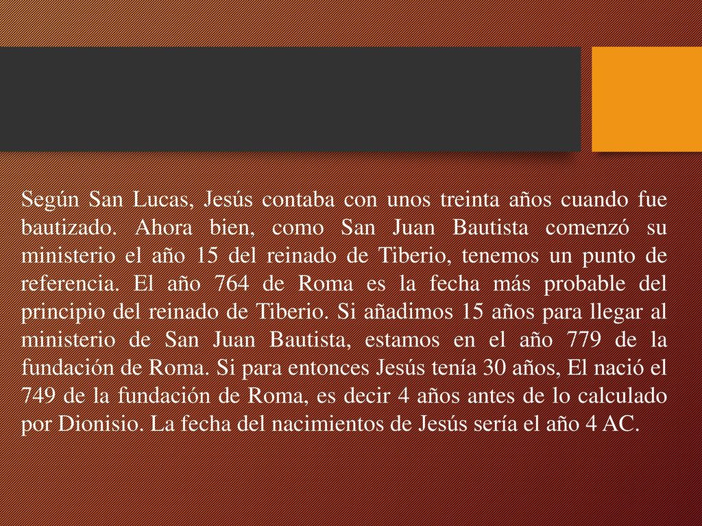 Según San Lucas, Jesús contaba con unos treinta años cuando fue bautizado.