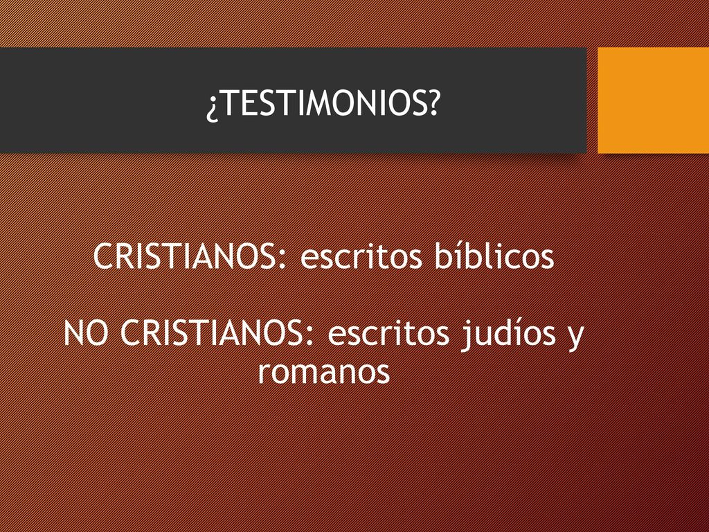¿TESTIMONIOS CRISTIANOS: escritos bíblicos NO CRISTIANOS: escritos judíos y romanos