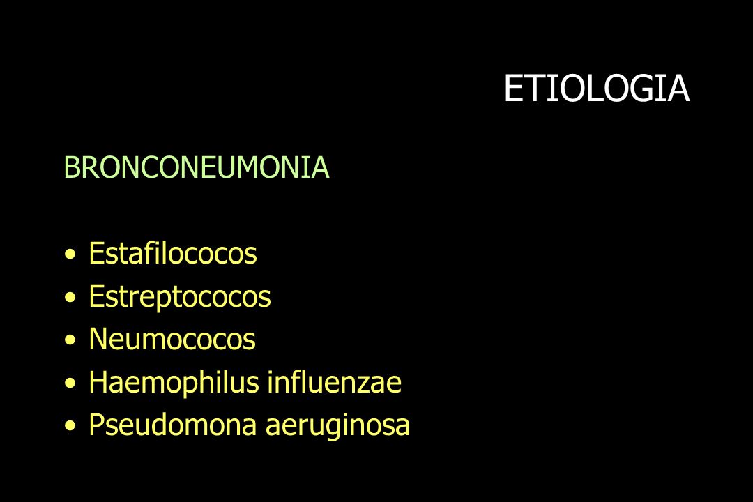 ETIOLOGIA BRONCONEUMONIA Estafilococos Estreptococos Neumococos