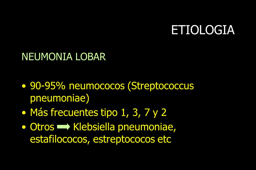 ETIOLOGIA NEUMONIA LOBAR 90-95% neumococos (Streptococcus pneumoniae)