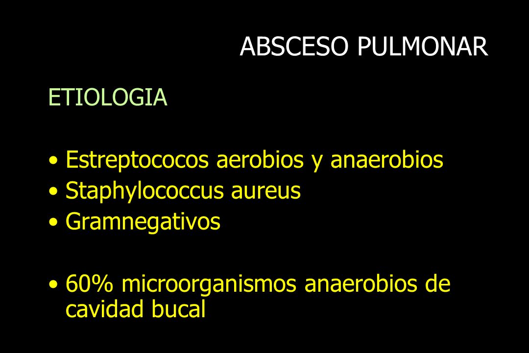 ABSCESO PULMONAR ETIOLOGIA Estreptococos aerobios y anaerobios