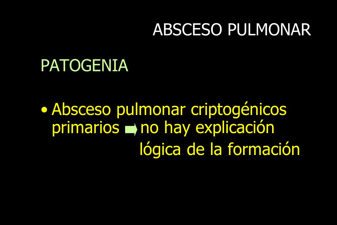 ABSCESO PULMONAR PATOGENIA. Absceso pulmonar criptogénicos primarios no hay explicación.