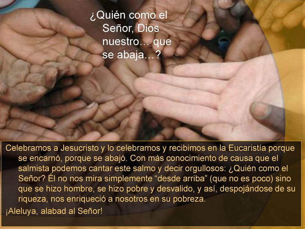 ¿Quién como el Señor, Dios nuestro… que se abaja…