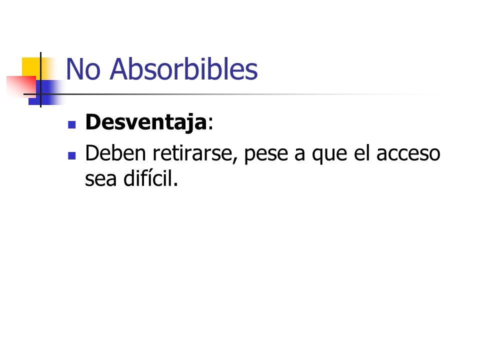 No Absorbibles Desventaja: