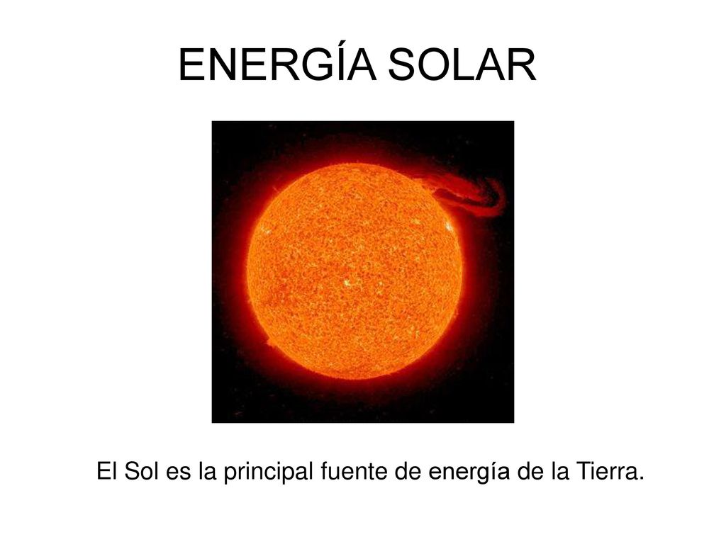 El Sol es la principal fuente de energía de la Tierra.