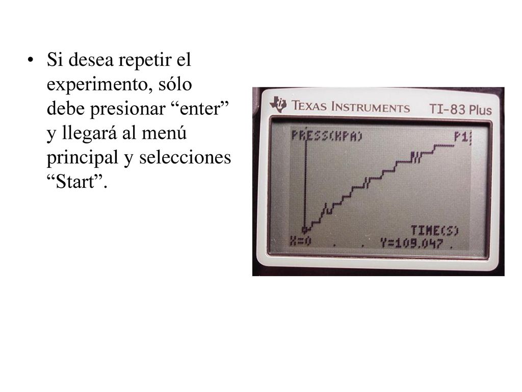 Si desea repetir el experimento, sólo debe presionar enter y llegará al menú principal y selecciones Start .