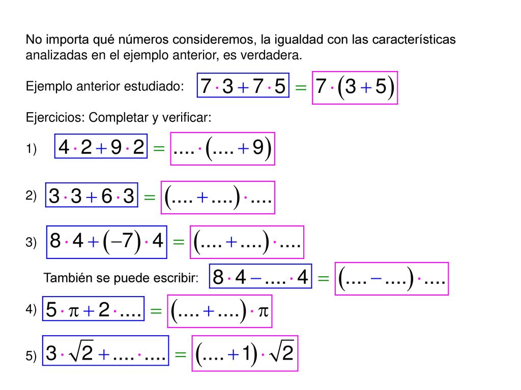 No importa qué números consideremos, la igualdad con las características analizadas en el ejemplo anterior, es verdadera.