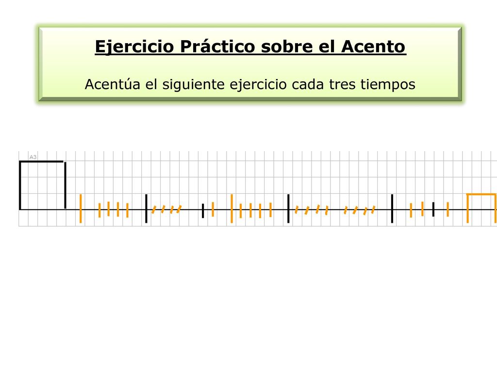 Ejercicio Práctico sobre el Acento Acentúa el siguiente ejercicio cada tres tiempos