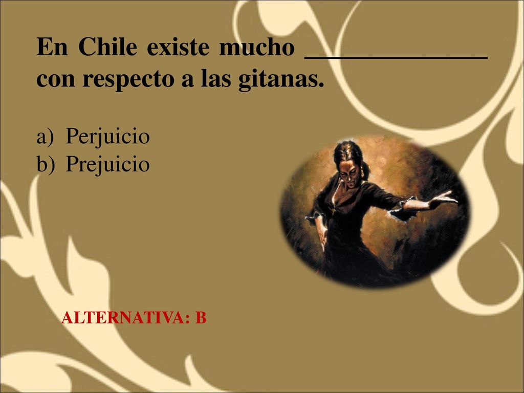 En Chile existe mucho ______________ con respecto a las gitanas.