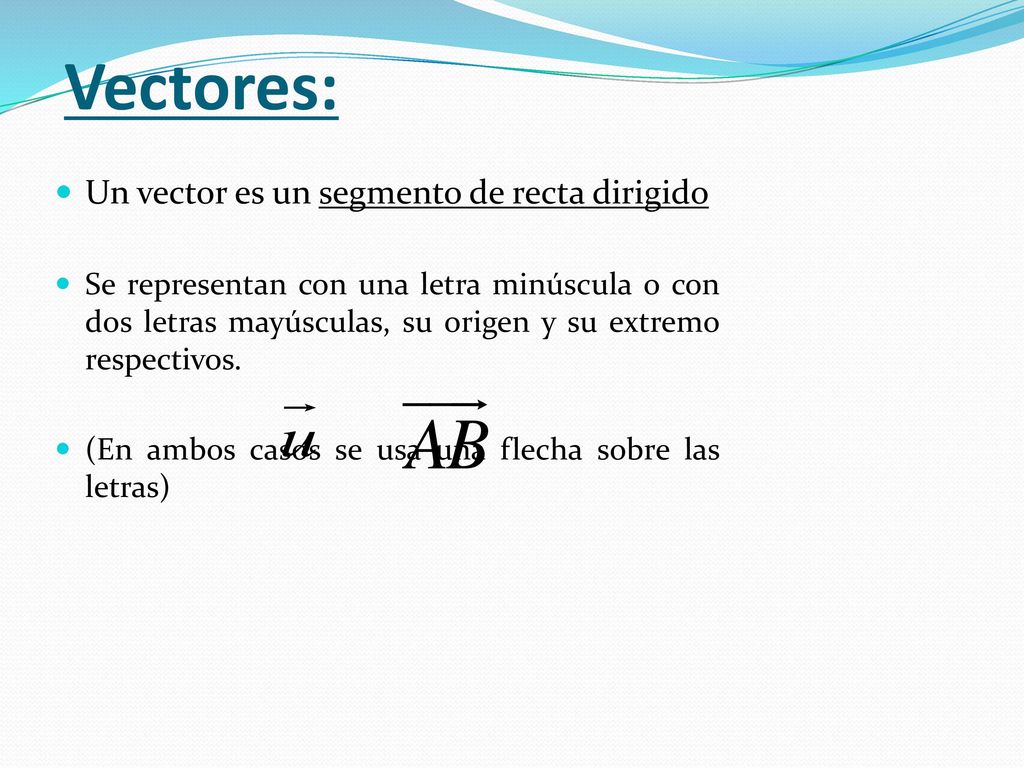 Vectores: Un vector es un segmento de recta dirigido