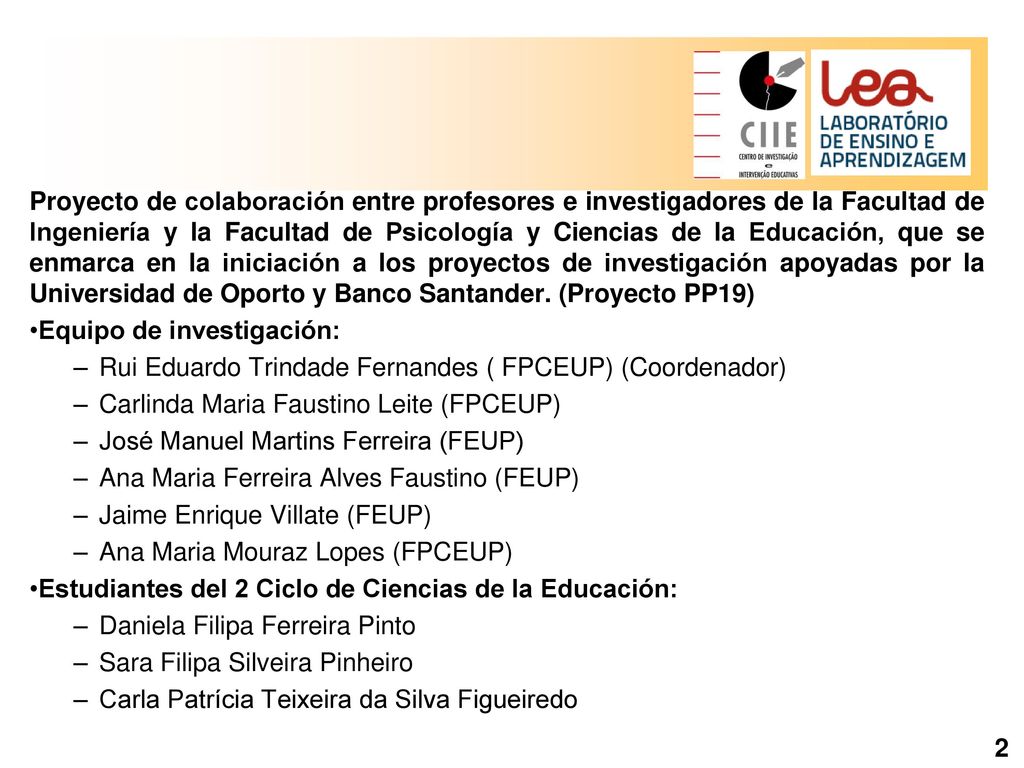 Proyecto de colaboración entre profesores e investigadores de la Facultad de Ingeniería y la Facultad de Psicología y Ciencias de la Educación, que se enmarca en la iniciación a los proyectos de investigación apoyadas por la Universidad de Oporto y Banco Santander. (Proyecto PP19)