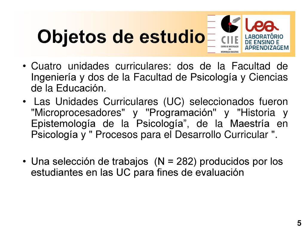 Objetos de estudio Cuatro unidades curriculares: dos de la Facultad de Ingeniería y dos de la Facultad de Psicología y Ciencias de la Educación.