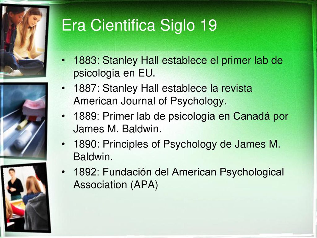 Era Cientifica Siglo : Stanley Hall establece el primer lab de psicologia en EU.