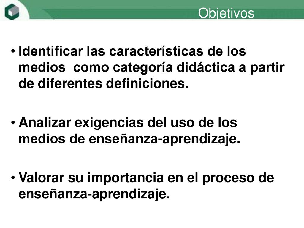 Objetivos Identificar las características de los medios como categoría didáctica a partir de diferentes definiciones.
