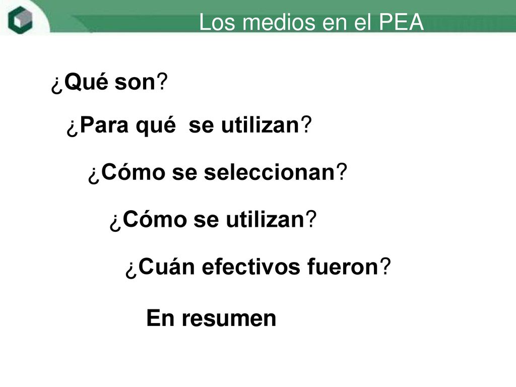 Los medios en el PEA ¿Qué son ¿Para qué se utilizan ¿Cómo se seleccionan ¿Cómo se utilizan ¿Cuán efectivos fueron