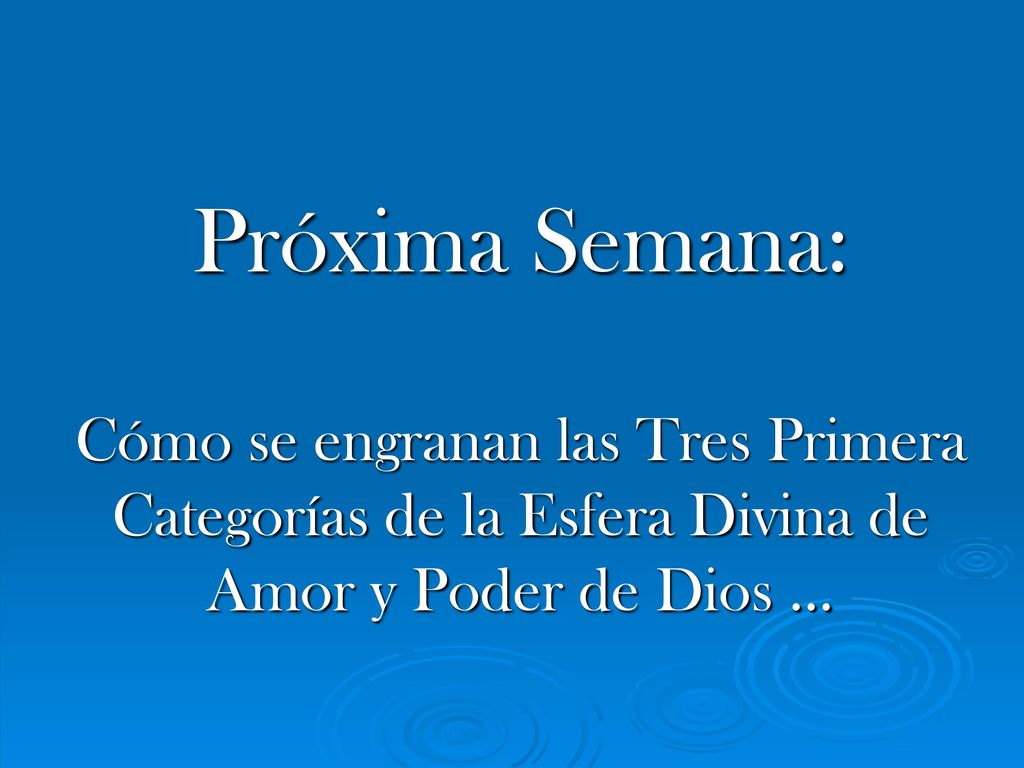Próxima Semana: Cómo se engranan las Tres Primera Categorías de la Esfera Divina de Amor y Poder de Dios …