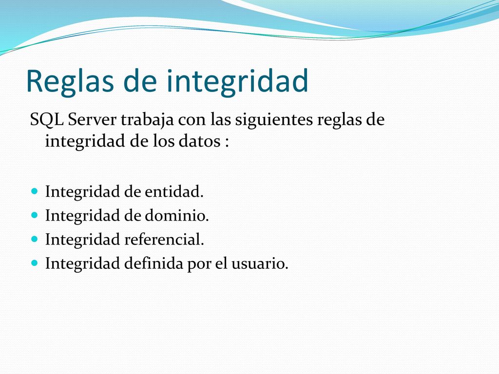 Reglas de integridad SQL Server trabaja con las siguientes reglas de integridad de los datos : Integridad de entidad.