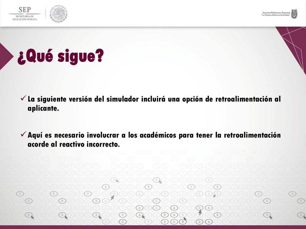 ¿Qué sigue La siguiente versión del simulador incluirá una opción de retroalimentación al aplicante.