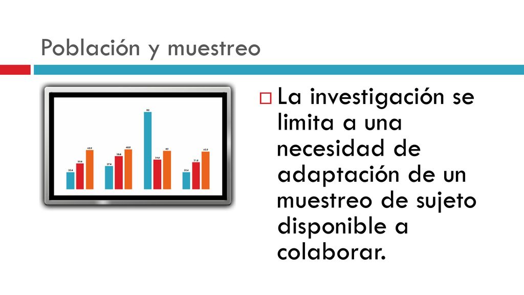 Población y muestreo La investigación se limita a una necesidad de adaptación de un muestreo de sujeto disponible a colaborar.