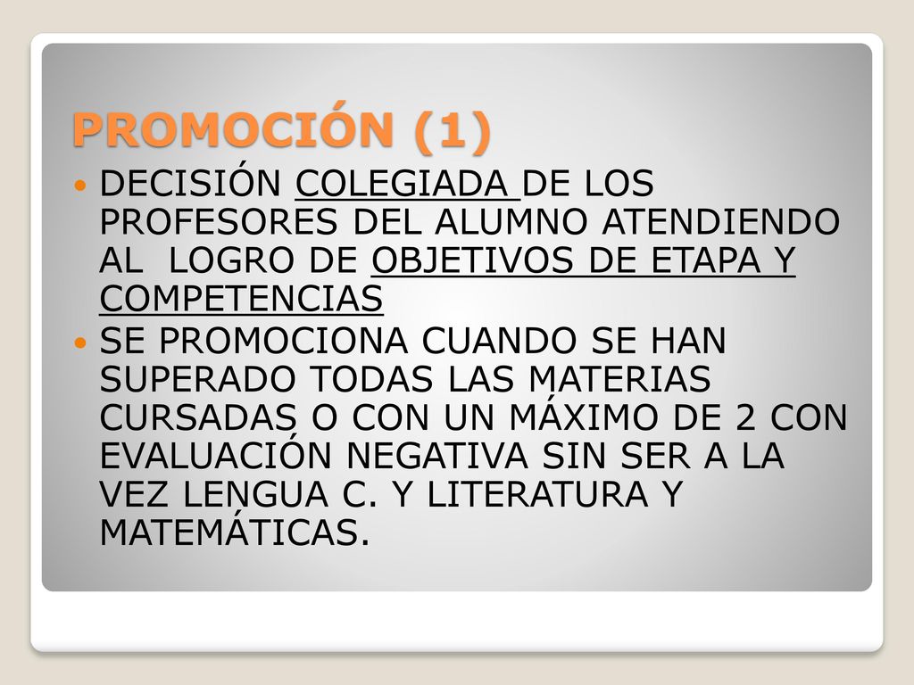 PROMOCIÓN (1) DECISIÓN COLEGIADA DE LOS PROFESORES DEL ALUMNO ATENDIENDO AL LOGRO DE OBJETIVOS DE ETAPA Y COMPETENCIAS.