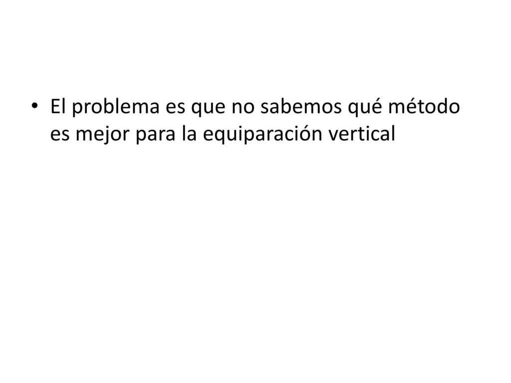 El problema es que no sabemos qué método es mejor para la equiparación vertical
