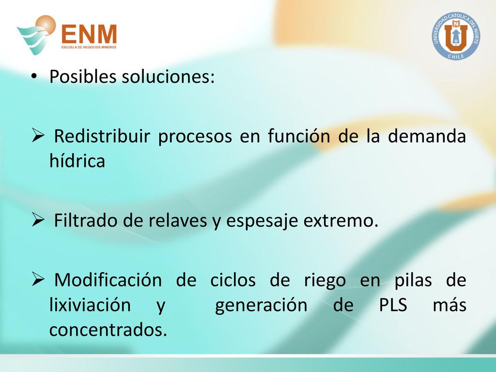 Posibles soluciones: Redistribuir procesos en función de la demanda hídrica. Filtrado de relaves y espesaje extremo.
