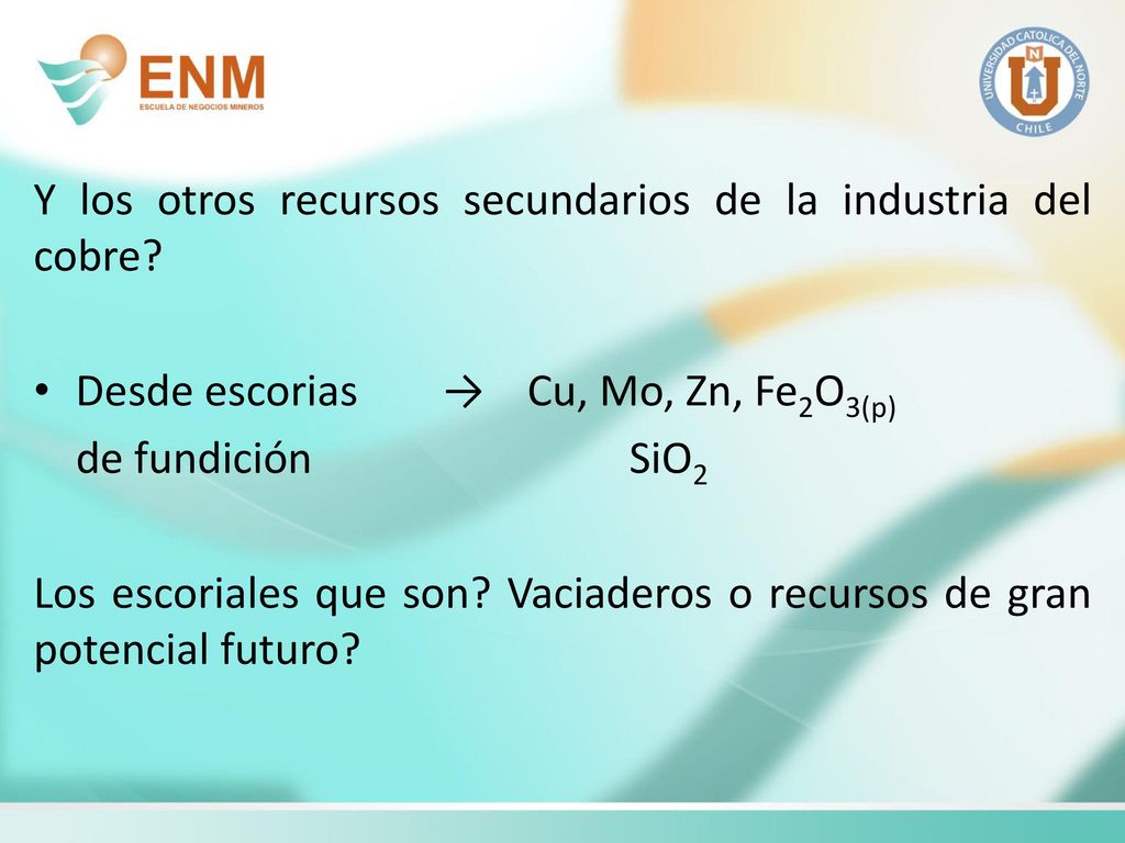 Y los otros recursos secundarios de la industria del cobre