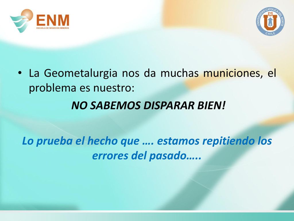 La Geometalurgia nos da muchas municiones, el problema es nuestro: