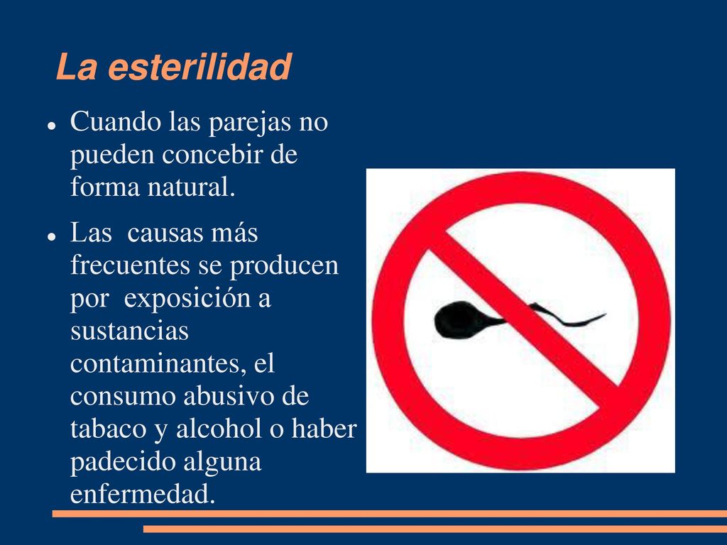 La esterilidad Cuando las parejas no pueden concebir de forma natural.