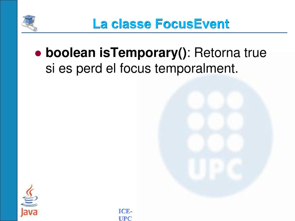 La classe FocusEvent boolean isTemporary(): Retorna true si es perd el focus temporalment.