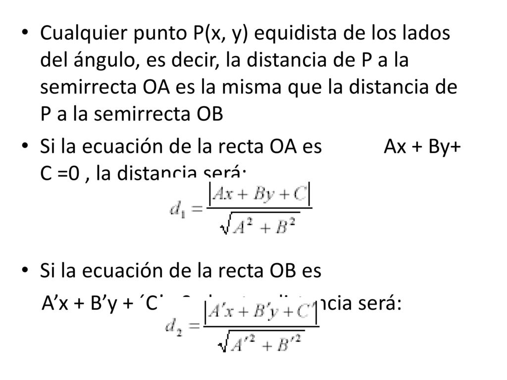 Cualquier punto P(x, y) equidista de los lados del ángulo, es decir, la distancia de P a la semirrecta OA es la misma que la distancia de P a la semirrecta OB