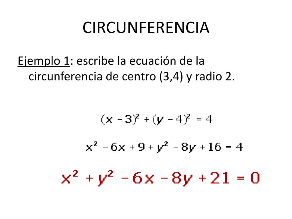 CIRCUNFERENCIA Ejemplo 1: escribe la ecuación de la circunferencia de centro (3,4) y radio 2.