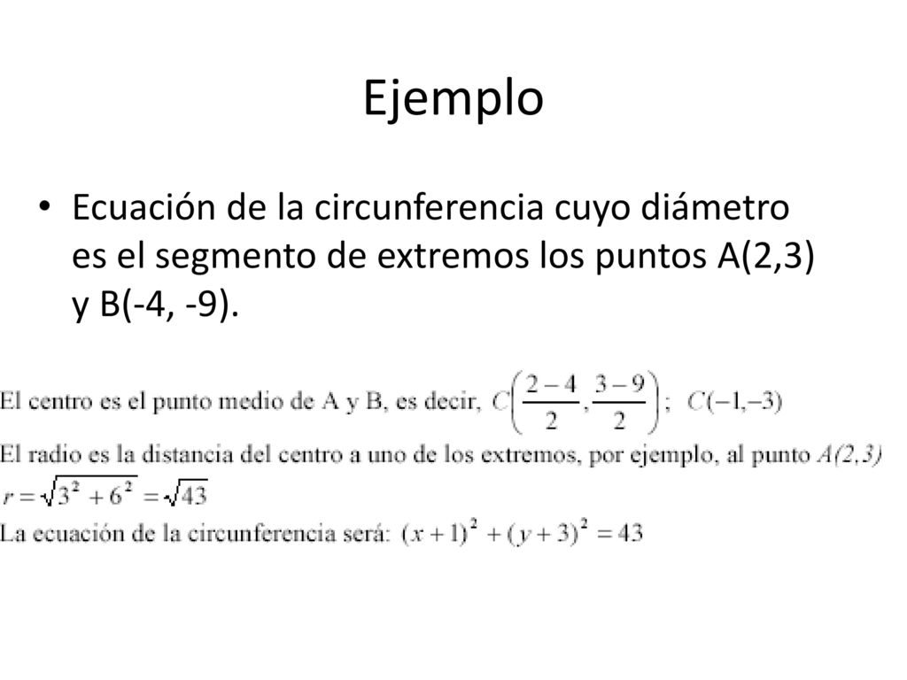 Ejemplo Ecuación de la circunferencia cuyo diámetro es el segmento de extremos los puntos A(2,3) y B(-4, -9).