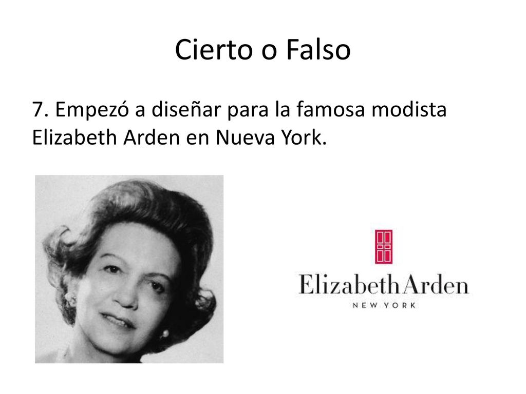 Cierto o Falso 7. Empezó a diseñar para la famosa modista Elizabeth Arden en Nueva York.