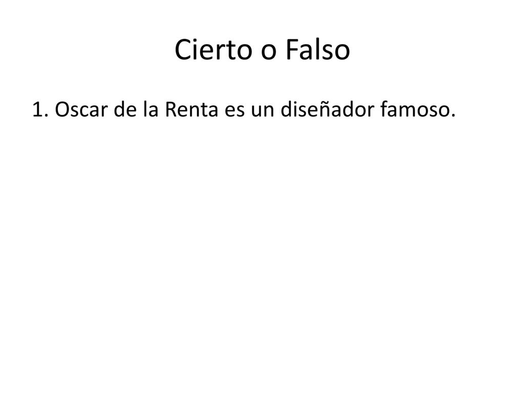 Cierto o Falso 1. Oscar de la Renta es un diseñador famoso.