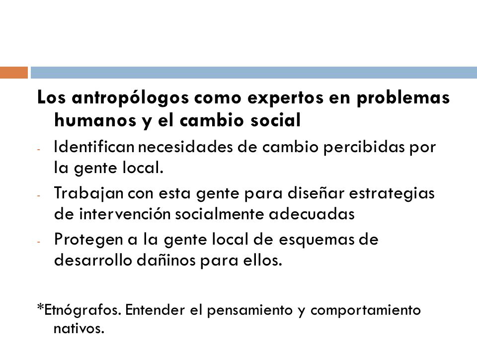 Los antropólogos como expertos en problemas humanos y el cambio social