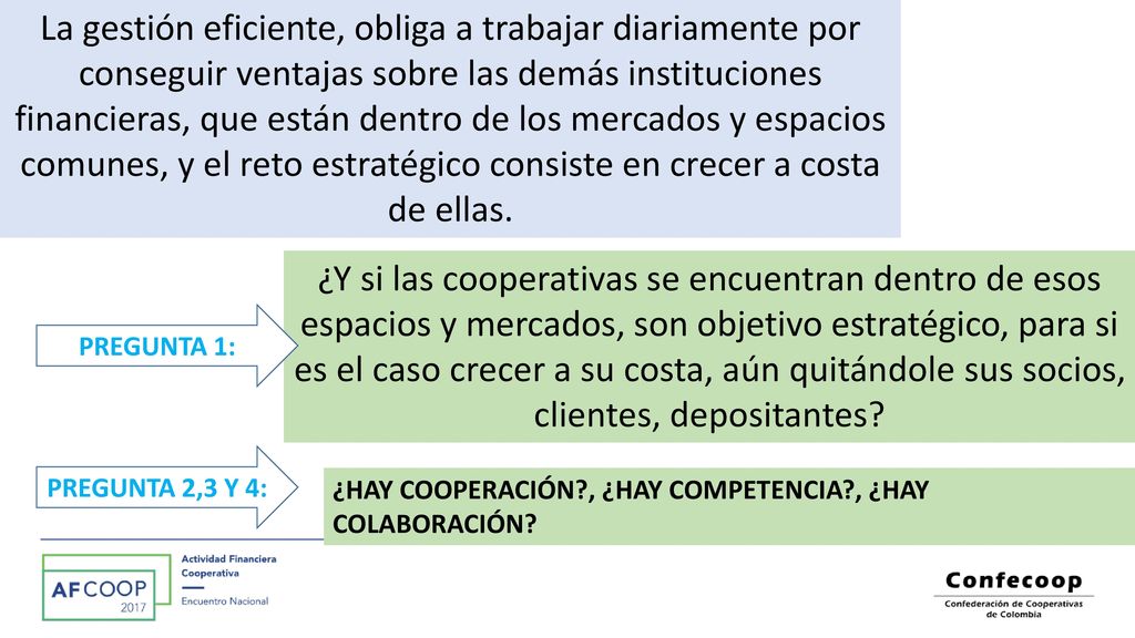 La gestión eficiente, obliga a trabajar diariamente por conseguir ventajas sobre las demás instituciones financieras, que están dentro de los mercados y espacios comunes, y el reto estratégico consiste en crecer a costa de ellas.